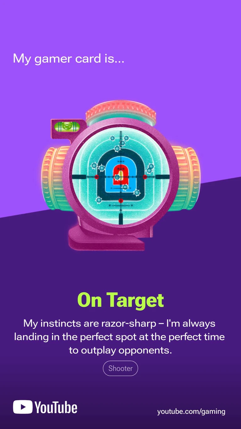 My gamer card is 'On Target'
My instincts are razor-sharp --- I'm always landing in the perfect spot at the perfect time to outplay opponents
(Shooter)